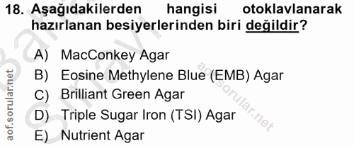 18. soru: Aşağıdakilerden hangisi otoklavlanarak hazırlanan besiyerlerinden biri değildir? A) MacConkey Agar B) Eosine Methylen…