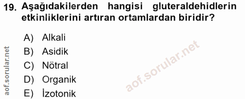 19. soru: Aşağıdakilerden hangisi gluteraldehidlerin etkinliklerini artıran ortamlardan biridir? A) Alkali B) Asidik C) Nötral…