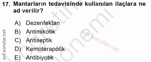 17. soru: Mantarların tedavisinde kullanılan ilaçlara ne ad verilir? A) Dezenfektan B) Antimikotik C) Antiseptik D) Kemoterapöt…