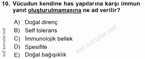 10. soru: Vücudun kendine has yapılarına karşı immun yanıt oluşturulmamasına ne ad verilir? A) Dogal direnç B) Self tolerans C)…
