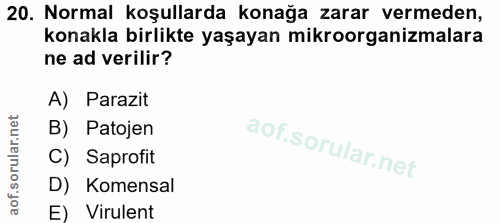 20. soru: Normal koşullarda konağa zarar vermeden, konakla birlikte yaşayan mikroorganizmalara ne ad verilir? A) Parazit B) Pat…