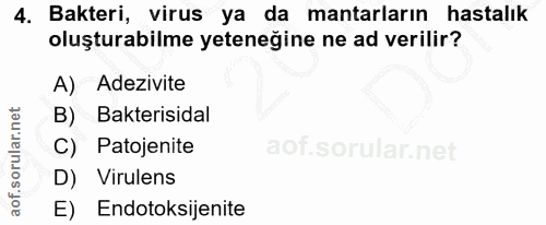 4. soru: Bakteri, virus ya da mantarların hastalık oluşturabilme yeteneğine ne ad verilir? A) Adezivite B) Bakterisidal C) Pat…