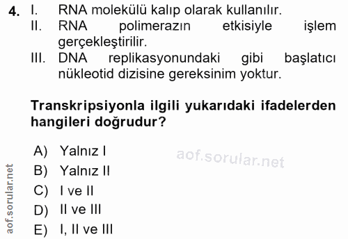 4. soru: l. I RNA molekülü kalıp olarak kullanılır. Il. RNA polimerazın etkisiyle işlem gerçekleştirilir. IlI. DNA replikasyon…