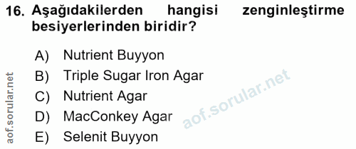 16. soru: Aşağıdakilerden hangisi zenginleştirme besiyerlerinden biridir? A) Nutrient Buyyon B) Triple Sugar Iron Agar C) Nutri…