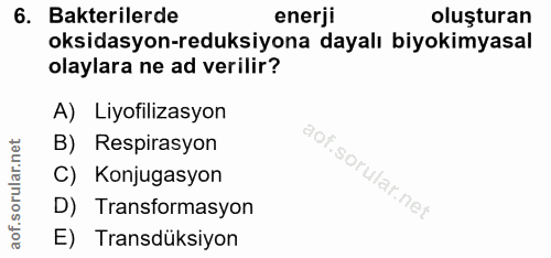 6. soru: Bakterilerde enerji oluşturan oksidasyon-reduksiyona dayalı biyokimyasal olaylara ne ad verilir? A) Liyofilizasyon B)…