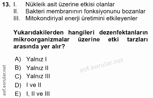 13. soru: I. Nükleik asit üzerine etkisi olanlar II. Bakteri membranının fonksiyonunu bozanlar III. Mitokondiriyal enerji üreti…