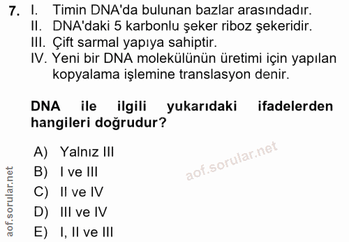 7. soru: I. Timin DNA'da bulunan bazlar arasındadır. II. DNA daki 5 karbonlu şeker riboz şekeridir. II. Çitt sarmal yapıya sah…