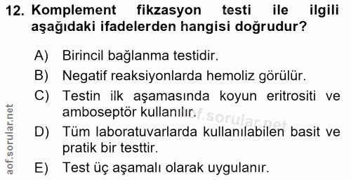 12. soru: Komplement fikzasyon testi ile ilgili aşağıdaki ifadelerden hangisi doğrudur? A) Birincil bağlanma testidir. B) Negat…