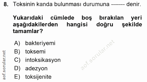 8. soru: Toksinin kanda bulunması durumuna -- denir. Yukarıdaki cümlede boş bırakılan yeri aşağıdakilerden hangisi dogru şekil…