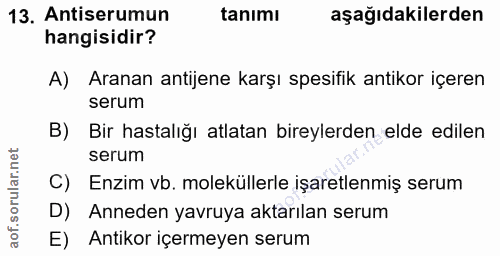 13. soru: Antiserumun tanımı aşağıdakilerden hangisidir? A) Aranan antijene karşı spesifik antikor içeren serum B) Bir hastalığ…