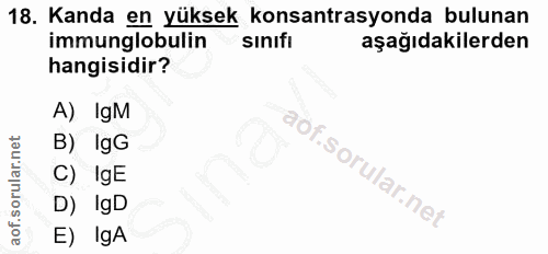 18. soru: Kanda en yüksek konsantrasyonda bulunan immunglobulin sinifi aşağıdakilerden hangisidir? A) lgM B) IgG C)IgE D) IgD E…
