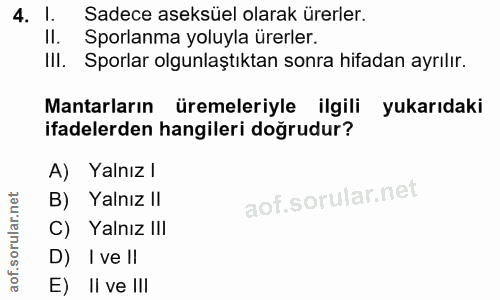 4. soru: l. Sadece aseksüel olarak ürerler. Il. Sporlanma yoluyla ürerler. III. Sporlar olgunlaştıktan sonra hifadan ayrılır.…