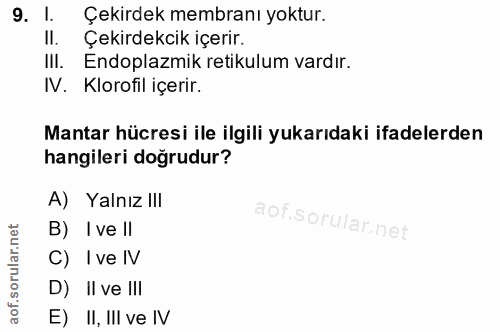 9. soru: l. Çekirdek membranı yoktur. Il. Çekirdekcik içerir. III. Endoplazmik retikulum vardır. N. Klorofil içerir. Mantar hü…