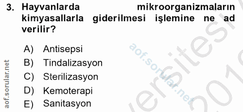 3. soru: Hayvanlarda mikroorganizmaların kimyasallarla giderilmesi işlemine ne ad verilir? A) Antisepsi B) Tindalizasyon •Sora…
