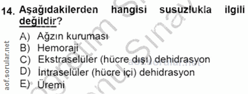 14. soru: Aşağıdakilerden hangisi susuzlukla ilgili değildir? A) Ağzın kuruması B) Hemoraji C) Ekstraselüler (hücre dışi) dehid…