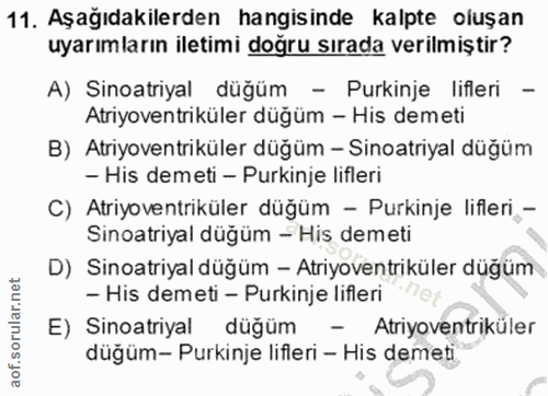 11. soru: Aşağıdakilerden hangisinde kalpte oluşan uyarımların iletimi doğru sırada verilmiştir? A) Sinoatriyal düğüm - Purkinj…