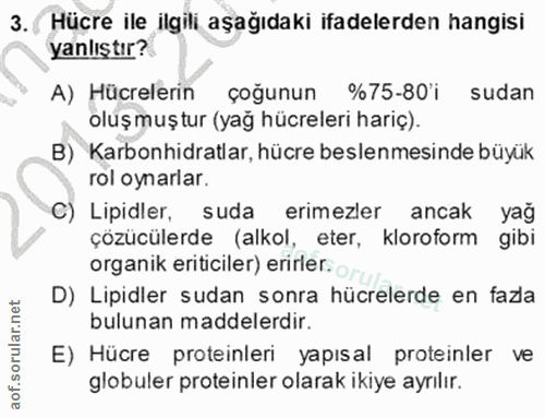 3. soru: ( Hüçre ile ilgili aşağıdaki ifadelerden hangisi yanlıştır? A) Hücrelerin çoğunun %75-80'i sudan olüş muştur (yag hüc…