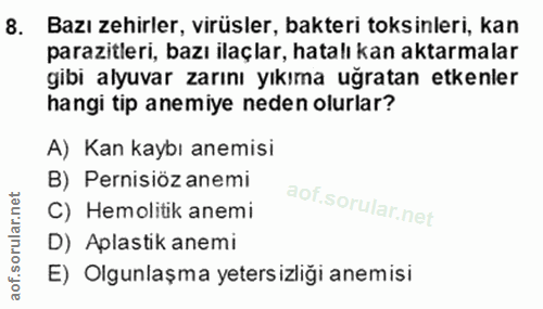 8. soru: Bazı zehirler, virüsler, bakteri toksinleri, kan parazitleri, bazı ilaçlar, hatalı kan aktarmalar gibi alyuvar zarını…