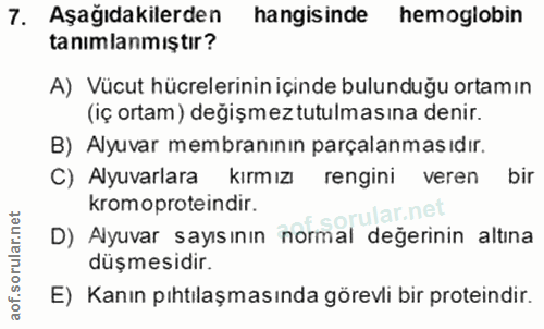 7. soru: Aşağıdakilerden hangisinde hemoglobin tanimlanmıştır? A) Vücut hücrelerinin içinde bulunduğu ortamın (iç ortam ) deği…