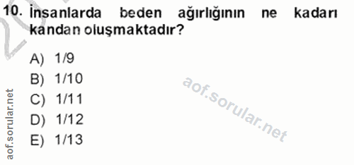 10. soru: İnsanlarda beden ağırlığının ne kadarı kandan oluşmaktadır? A) 1/9 B) 1/10 C) 1/11 D) 1/12 E) 1/13