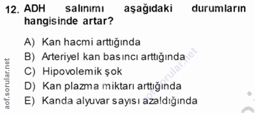 12. soru: ADH salınımı aşağıdaki durumların hangisinde artar? A) Kan hacmi arttığında B) Arteriyel kan basıncı arttığında C) Hi…