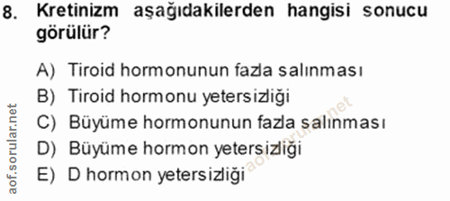 8. soru: Kretinizm aşağıdakilerden hangisi sonucu görülür? A) Tiroid hormonunun fazla salınması B) Tiroid hormonu yetersizliği…