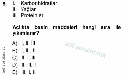 9. soru: I. Karbonhidratlar II. Yağlar III. Proteinler Açlıkta besin maddeleri hangi sıra ile yıkımlanır? A) I, II, IlI B) !,…