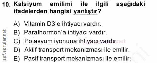 10. soru: Kalsiyum emilimi ile ilgili aşağıdaki ifadelerden hangisi yanlıştır? A) Vitamin D3'e ihtiyacı vardır. B) Parathormon'…