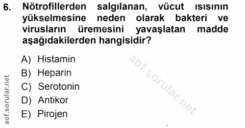 6. soru: Nötrofillerden salgılanan, vücut ısısının yükselmesine neden olarak bakteri ve virusların üremesini yavaşlatan madde…