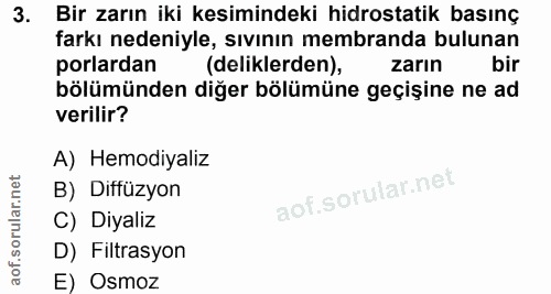 3. soru: Bir zarın iki kesimindeki hidrostatik basınç farkı nedeniyle, sıvının membranda bulunan porlardan (deliklerden), zarı…