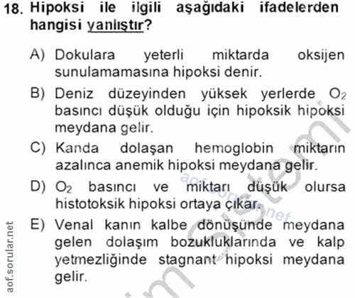 18. soru: Hipoksi ile ilgili aşağıdaki ifadelerden hangisi yaniıştır? A) Dokulara yeterli miktarda oksijen sunulamamasına hipok…
