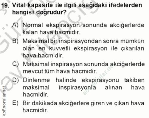 19. soru: Vital kapasite ile ilgili aşağıdaki ifadelerden hangisi dogrudur? A) Normal ekspirasyon/sonunda akciğerlerde kalan ha…