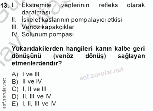 13. soru: I. Ekstremite enlerinin refleks olarak daralması II. İskelet kaslarının pompalayıcı etkisi Ill. Venöz kapakçıklar IV.…