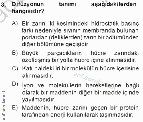 3. soru: Difüzyonun tanımı aşağıdakilerden hangisidir? A) Bir zarın iki kesimindeki hidrostatik basınç farkı nedeniyle sıvının…