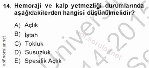 14. soru: Hemoraji ve kalp yetmezliği durumlarında aşağıdakilerden hangisi düşünülmelidir? A) Açlık B) iştah C) Tokluk sorulayn…