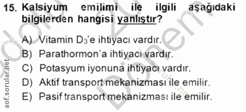 15. soru: Kalsiyum emilimi ile ilgili aşağıdaki bilgilerden hangisi yanlıştır? A). Vitamin D'e ihtiyacı vardır. B) Parathormon'…
