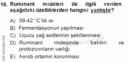 16. soru: Ruminant mideleri ile ilgili verilen aşağıdaki özelliklerden hangisi yanlıştır? A) 39-42 °C' lik ISI B) Fermentasyonu…