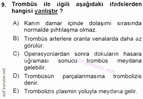 9. soru: Trombüs ile ilgili aşağıdaki ifadelerden hangisi yanlıştır ? A) Kanın damar içinde dolaşımı sırasında normalde pıhtıl…