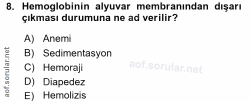 8. soru: Hemoglobinin alyuvar membranından dışarı çıkması durumuna ne ad verilir? A) Anemi B) Sedimentasyon C) Hemoraji D) Dia…