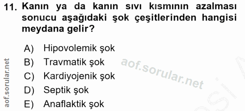 11. soru: Kanın ya da kanın sıvı kısmının azalması sonucu aşağıdaki şok çeşitlerinden hangisi meydana gelir? A) Hipovolemik şok…
