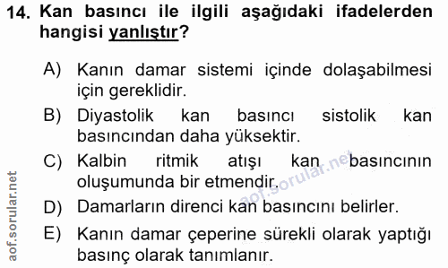 14. soru: Kan basıncı ile ilgili aşağıdaki ifadelerden hangisi yanlıştır? A) Kanın damar sistemi içinde dolaşabilmesi için gere…