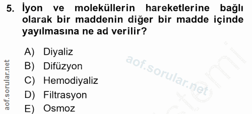 5. soru: İyon ve moleküllerin hareketlerine bağlı olarak bir maddenin diğer bir madde içinde yayılmasına ne ad verilir? A) Diy…