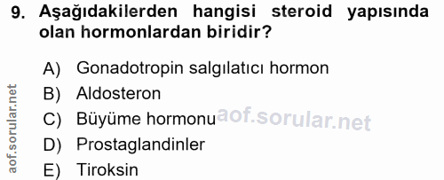 9. soru: Aşağıdakilerden hangisi steroid yapısında olan hormonlardan biridir? A) Gonadotropin salgilatıcı hormon B) Aldosteron…