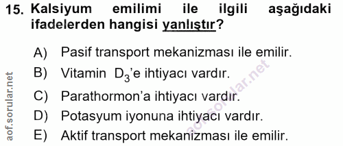 15. soru: Kalsiyum emilimi ile ilgili aşağıdaki ifadelerden hangisi yanlıştır? A) Pasif transport mekanizması ile emilir. B) Vi…