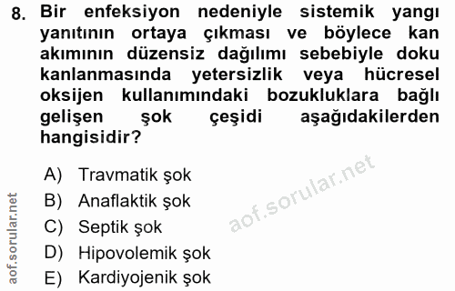 8. soru: Bir enfeksiyon nedeniyle sistemik yangı yanıtının ortaya çıkması ve böylece kan akımının düzensiz dağılımı sebebiyle…