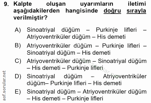 9. soru: Kalpte oluşan uyarımların iletimi aşağıdakilerden hangisinde doğru sırayla verilmiştir? A) Sinoatriyal düğüm - Purkin…