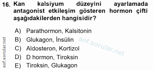 16. soru: Kan kalsiyum düzeyini ayarlamada antagonist etkileşim gösteren hormon çifti aşağıdakilerden hangisidir? B) Glukagon,…
