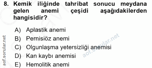 8. soru: Kemik iliğinde tahribat sonucu meydana gelen anemi çeşidi aşağıdakilerden hangisidir? A) Aplastik anemi B) Pernisiöz…