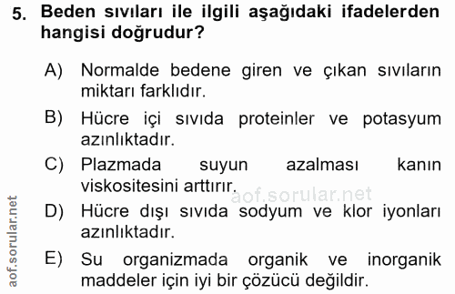 5. soru: Beden sıvıları ile ilgili aşağıdaki ifadelerden hangisi doğrudur? A) Normalde bedene giren ve çıkan sıviların miktarı…