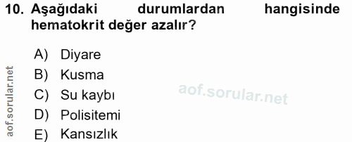 10. soru: Aşağıdaki durumlardan hangisinde hematokrit değer azalır? A) Diyare B) Kusma C) Su kaybı D) Polisitemi E) Kansızlık